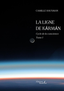 La ligne de Kármán. Cycle de la conscience - Tome 1 - Hausman Camille