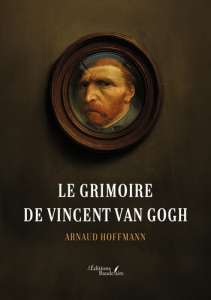 Le grimoire de Vincent Van Gogh - Hoffmann Arnaud