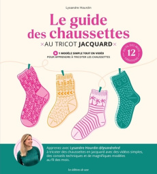 Le guide des chaussettes au tricot jacquard - Hourdin Lysandre ; Louvet Léa ; Barret Alexia ; Ca