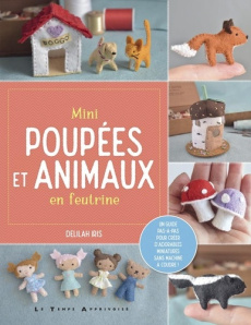 Mini poupées et animaux en feutrine - Iris Delilah ; Arnaud Hélène