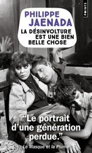 LA DESINVOLTURE EST UNE BIEN BELLE CHOSE - JAENADA PHILIPPE