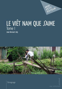 Le Viêt Nam que j'aime Tome 1 - Joly Jean Bernard