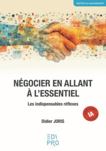 Négocier en allant à l'essentiel. Les indispensables réflexes - Joris Didier