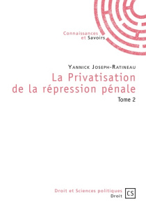 La privatisation de la répression pénale. Tome 2 - Joseph-Ratineau Yannick