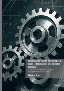 Mécanique des solides indéformables : cours et applications avec exercices corrigés - Tome 1 - Jrad Hanen
