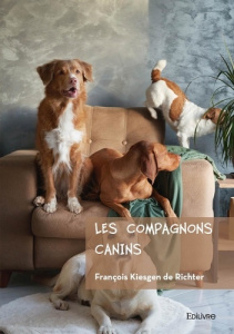 Les compagnons canins. Un manuel bienveillant pour élever des chiens heureux et équilibrés - Kiesgen De richter françois