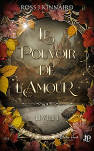 Le pouvoir de l'amour. Tome 1 - Kinnaird Ross J.