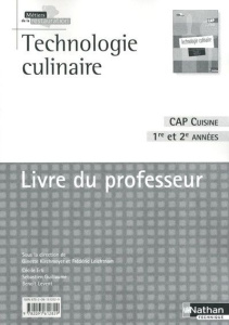 Technologie culinaire CAP Cuisine 1re et 2e années. Livre du professeur - Kirchmeyer Ginette ; Leichtnam Frédéric