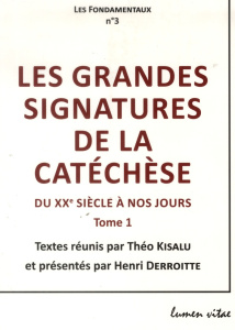 Les grandes signatures de la catéchèse. Tome 1 : Du XXe siècle à nos jours - Kisalu Théo ; Derroitte Henri