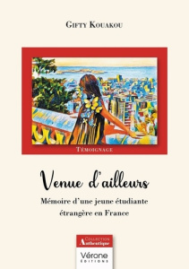 Venue d'ailleurs. Mémoire d'une jeune étudiante étrangère en France - Kouakou Gifty