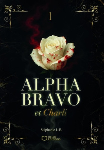 Alpha Bravo et Charli. Tome 1 - L.B. Stéphanie