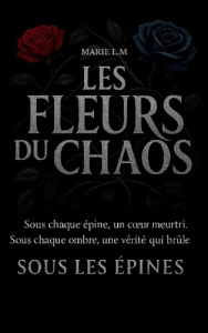 Les Fleurs Du Chaos. Tome 2 Sous Les Épines - L.m Marie ; Éditions Coeur sombre
