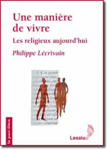 Une manière de vivre. Les religieux aujourd'hui - Lécrivain Philippe