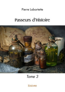Passeurs d'Histoire. Tome 3 - Labartette Pierre