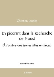 En picorant dans la Recherche de Proust - Tome 2. (À l'ombre des jeunes filles en fleurs) - Landes Christian
