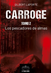 CARROGE - TOMO 2 - LOS PESCADORES DE ALMAS - GILBERT LAPORTE