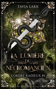 L'ordre radieux Tome 1 : La lumière du nécromancien - Lark Tavia