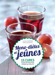 Mono-diètes et jeûnes. 15 cures pour retrouver forme et vitalité - Laurendon Laurence ; Seignalet Dominique