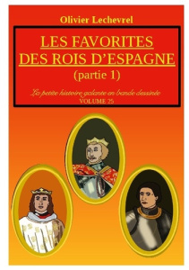 La petite histoire galante en bande dessinée Tome 25 : Les favorites des rois d'Espagne. Partie 1 - Lechevrel Olivier