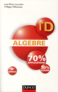 Algèbre TD - Lecoutre Jean-Pierre;Pilibossian Philippe