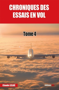 Chroniques des essais en vol - tome 4 - Lelaie Claude