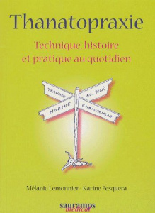 Thanatopraxie. Technique, histoire et pratique au quotidien - Lemonnier Mélanie ; Pesquera Karine