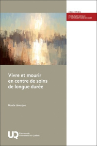 Vivre et mourir en centre de soins de longue durée - Levesque Maude