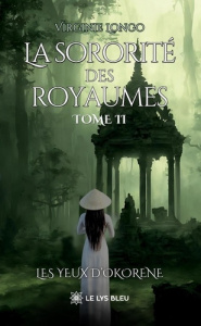 La sororité des royaumes. Tome II - Les yeux d'Okorene - Longo Virginie