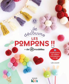 Je découvre les pompons. de 15 modèles - Louvet Léa