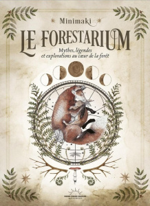 Le Forestarium. Mythes, légendes et explorations au coeur de la forêt - MINIMAKI
