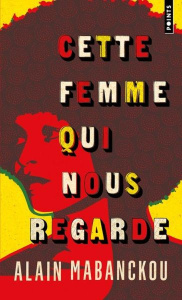 Cette femme qui nous regarde. Angela Davis, l'Amérique et moi - Mabanckou Alain