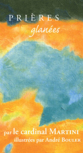Prières glanées. Tome 14 - Martini Carlo-Maria ; Bouler André