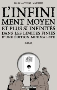 L'Infiniment moyen et plus si infinités dans les limites finies d'une édition minimaliste. Essai - Mathieu Marc-Antoine