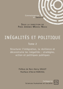 Inégalités et politique - Tome 2. Structurer l’intégration, la résilience et déconstruire les inégal - Medou Ngoa fred jérémie