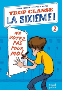 Trop classe la sixième ! Tome 2 : Ne votez pas pour moi ! - Mellom Robin ; Gilpin Stephen ; Boulongne Sabine