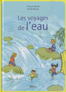 Les voyages de l'eau - Michel François ; Backès Michel