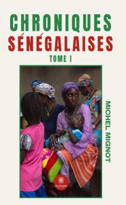 Chroniques sénégalaises. Tome 1 - Mignot Michel