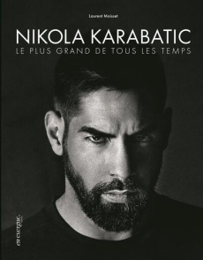 Nikola Karabatic, le plus grand de tous les temps - Moisset Laurent