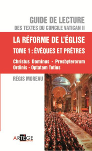 Guide de lecture des textes du concile Vatican II. La réforme de l'Eglise Tome 1, Evêques et prêtres - Moreau Régis