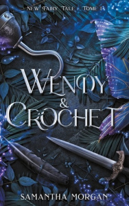 New Fairy Tale Tome 1 : Wendy & Crochet - Morgan Samantha