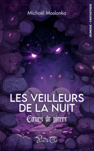 Les veilleurs de la nuit - Coeurs de Pierre Tome 1 - Moslonka Michaël