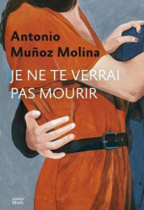 Je ne te verrai pas mourir - Muñoz-Molina Antonio ; Cugnon Isabelle