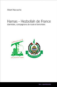 Hamas et Hezbollah de France. Tome 1, Islamistes, compagnons de route et terroristes - Naccache Albert