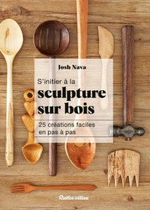 S'initier à la sculpture sur bois. 25 créations faciles en pas à pas - Nava Josh ; Phillips Vic ; Beaupère Elisabeth ; Lo