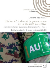 L'Union Africaine et la gouvernance de la sécurité collective - Tome 1. Institutionnalisation, Ajust - Nze Bekale ladislas