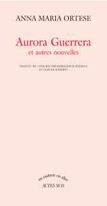 Aurora Guerrera. Et autres nouvelles - Ortese Anna Maria ; Pozzoli Marguerite ; Schmitt C