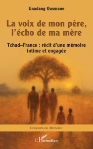 La voix de mon père, l’écho de ma mère. Tchad–France : récit d’une mémoire intime et engagée - Ousmane Gnadang