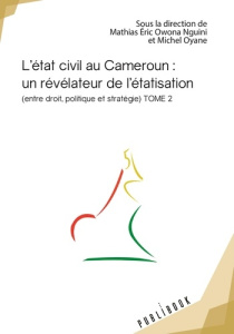L'état civil au Cameroun. Tome 2, Un révélateur de l'étatisation - Owona Nguini Mathias Eric ; Oyane Michel