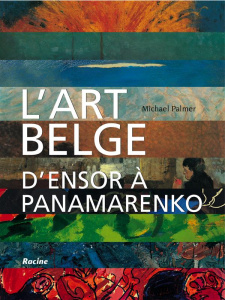 L'art belge - d'Ensor à Panamarenko - Palmer Michael