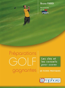 Golf - Préparations gagnantes. Les clés et les conseils pour scorer - Pardi Bruno